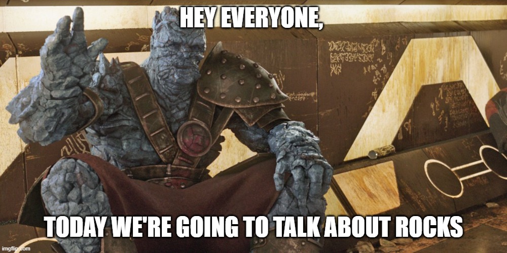 Korg Polite Introduction | HEY EVERYONE, TODAY WE'RE GOING TO TALK ABOUT ROCKS | image tagged in korg polite introduction | made w/ Imgflip meme maker