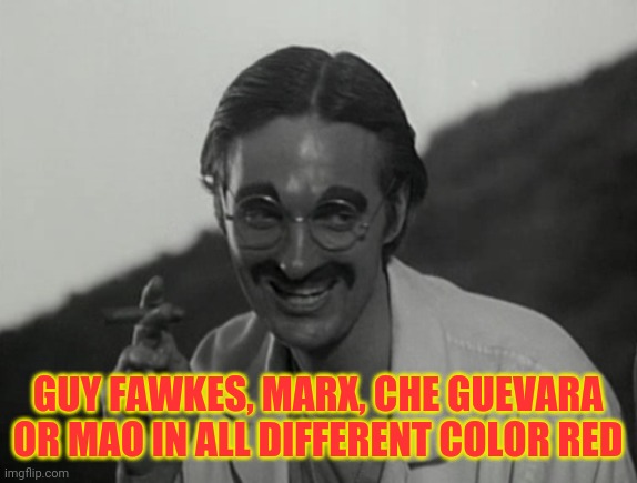 GUY FAWKES, MARX, CHE GUEVARA OR MAO IN ALL DIFFERENT COLOR RED | made w/ Imgflip meme maker
