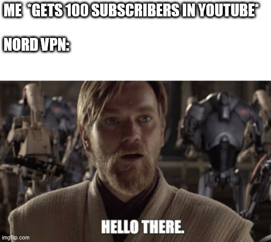 This meme is also sponsored by nordVPN | image tagged in memes,funny,general kenobi hello there | made w/ Imgflip meme maker