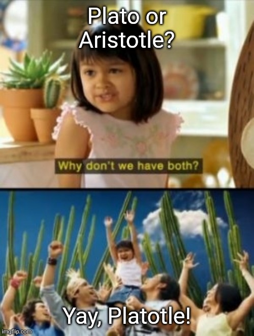 Why Not Both |  Plato or Aristotle? Yay, Platotle! | image tagged in memes,why not both | made w/ Imgflip meme maker