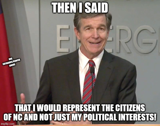 Roy Cooper is a douchebag | THEN I SAID; OBX CRYBABIES/COOPER SUCKS; THAT I WOULD REPRESENT THE CITIZENS OF NC AND NOT JUST MY POLITICAL INTERESTS! | image tagged in pooper,roy cooper,douchebag | made w/ Imgflip meme maker