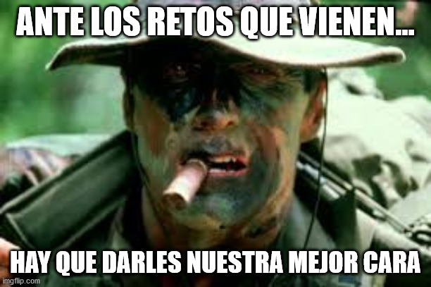 heartbreak ridge | ANTE LOS RETOS QUE VIENEN... HAY QUE DARLES NUESTRA MEJOR CARA | image tagged in clint eastwood | made w/ Imgflip meme maker