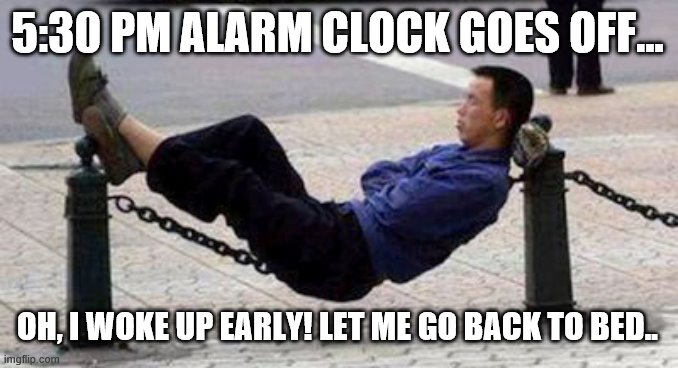 5:30 PM ALARM CLOCK GOES OFF... OH, I WOKE UP EARLY! LET ME GO BACK TO BED.. | image tagged in sleeping man | made w/ Imgflip meme maker