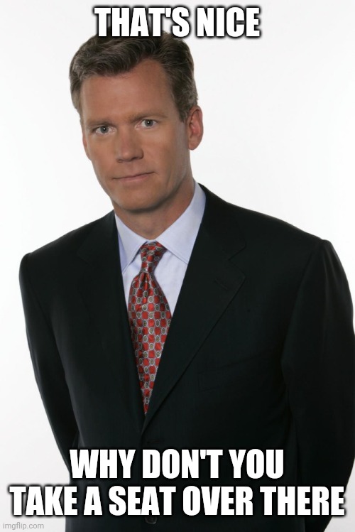 Chris Hansen | THAT'S NICE WHY DON'T YOU TAKE A SEAT OVER THERE | image tagged in chris hansen | made w/ Imgflip meme maker