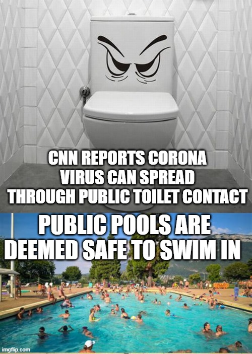 To Believe or not Believe | CNN REPORTS CORONA VIRUS CAN SPREAD THROUGH PUBLIC TOILET CONTACT; PUBLIC POOLS ARE DEEMED SAFE TO SWIM IN | image tagged in politics | made w/ Imgflip meme maker