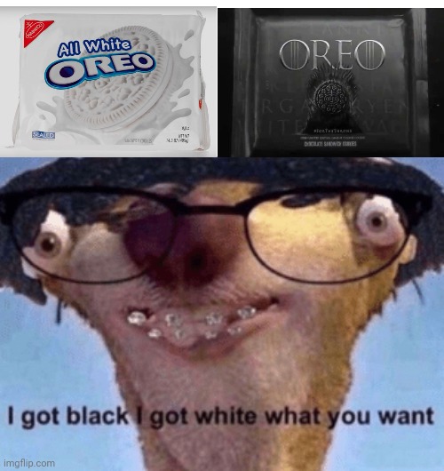 White Oreo and Black Oreo | image tagged in i got black i got white what ya want,oreos,oreo,memes,meme,cookies | made w/ Imgflip meme maker