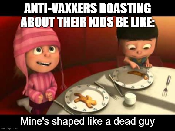 show this meme to any karens you know | ANTI-VAXXERS BOASTING ABOUT THEIR KIDS BE LIKE:; Mine's shaped like a dead guy | image tagged in edith pancake | made w/ Imgflip meme maker