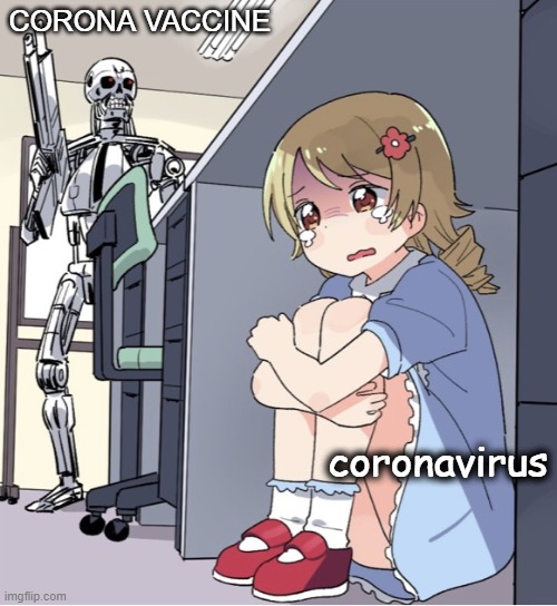 tbh i rly wish this happened | CORONA VACCINE; coronavirus | image tagged in anime girl hiding from terminator | made w/ Imgflip meme maker