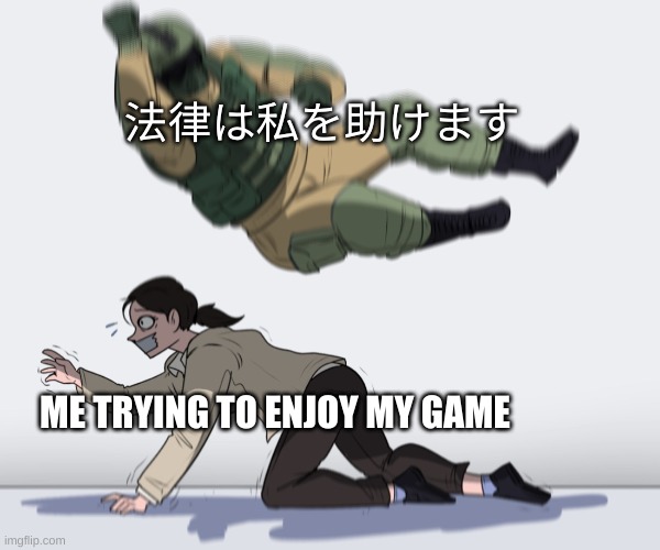 It translates to 'lawd help me'. | 法律は私を助けます; ME TRYING TO ENJOY MY GAME | image tagged in rainbow six - fuze the hostage | made w/ Imgflip meme maker
