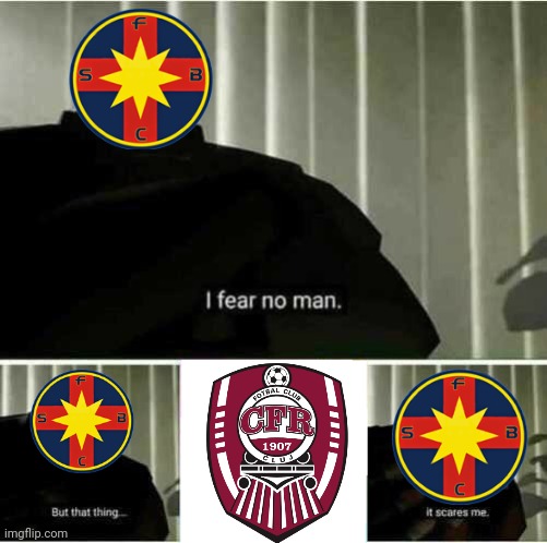 CFR Cluj 1-0 FCSB | image tagged in i fear no man,oh wow are you actually reading these tags,memes,cfr cluj,fcsb,steaua | made w/ Imgflip meme maker