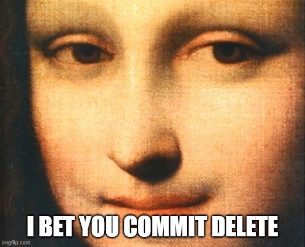 Moan Lisa - Intimate | I BET YOU COMMIT DELETE | image tagged in moan lisa - intimate | made w/ Imgflip meme maker