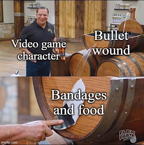 Flex Paste | Video game character; Bullet wound; Bandages and food | image tagged in flex paste | made w/ Imgflip meme maker