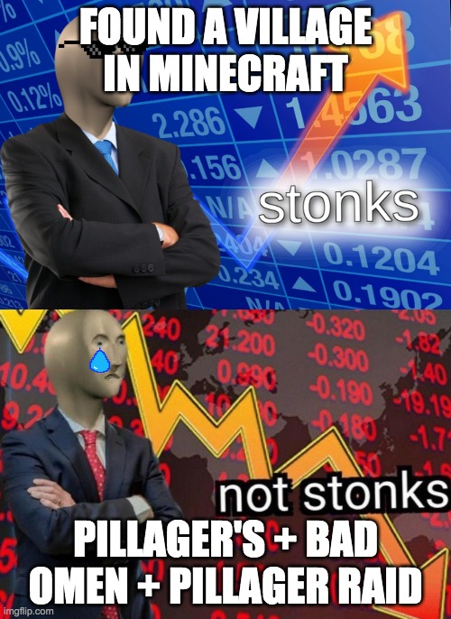 Stonks not stonks | FOUND A VILLAGE IN MINECRAFT; PILLAGER'S + BAD OMEN + PILLAGER RAID | image tagged in stonks not stonks | made w/ Imgflip meme maker