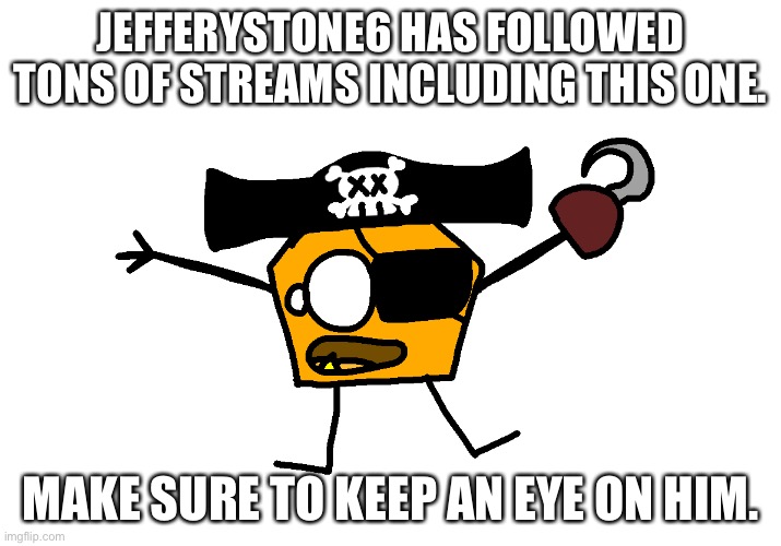 We’ve got a problem. | JEFFERYSTONE6 HAS FOLLOWED TONS OF STREAMS INCLUDING THIS ONE. MAKE SURE TO KEEP AN EYE ON HIM. | made w/ Imgflip meme maker