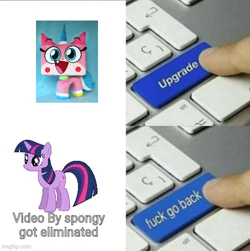 Guilty Ponies | Video By spongy got eliminated | image tagged in upgrade go back,unikitty,twilight sparkle,fuck | made w/ Imgflip meme maker