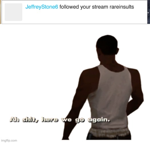 image tagged in aw shit here we go again | made w/ Imgflip meme maker