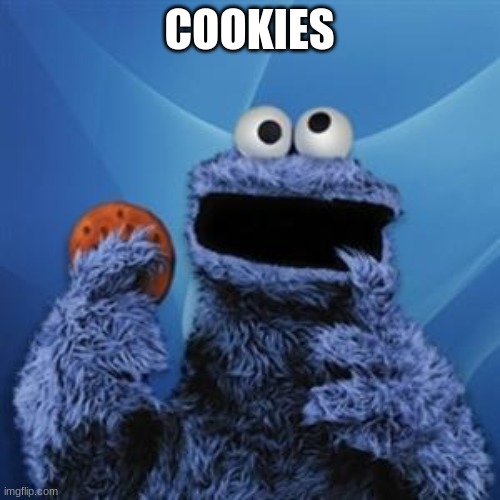 cookie monster | COOKIES | image tagged in cookie monster | made w/ Imgflip meme maker