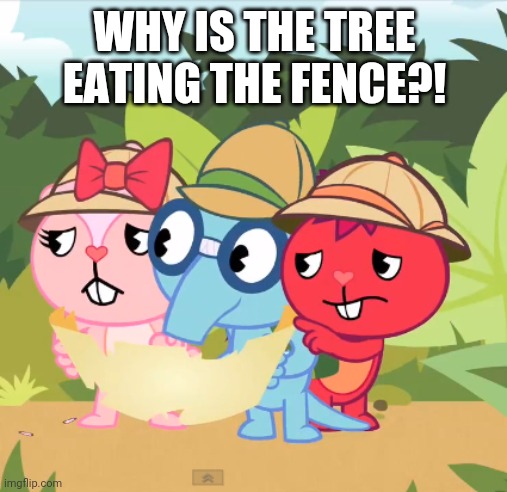 WHY IS THE TREE EATING THE FENCE?! | made w/ Imgflip meme maker