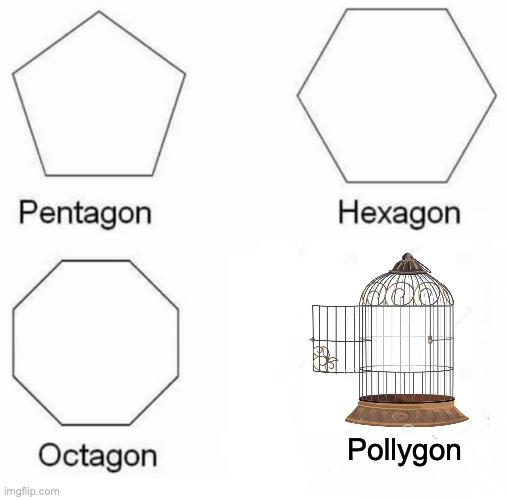 Pentagon Hexagon Octagon | Pollygon | image tagged in memes,pentagon hexagon octagon | made w/ Imgflip meme maker