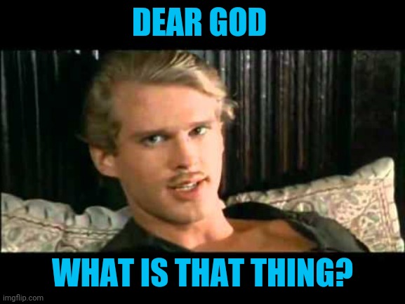 DEAR GOD WHAT IS THAT THING? | made w/ Imgflip meme maker