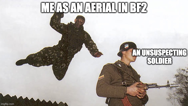 Soldier jump spetznaz | ME AS AN AERIAL IN BF2; AN UNSUSPECTING SOLDIER | image tagged in soldier jump spetznaz | made w/ Imgflip meme maker