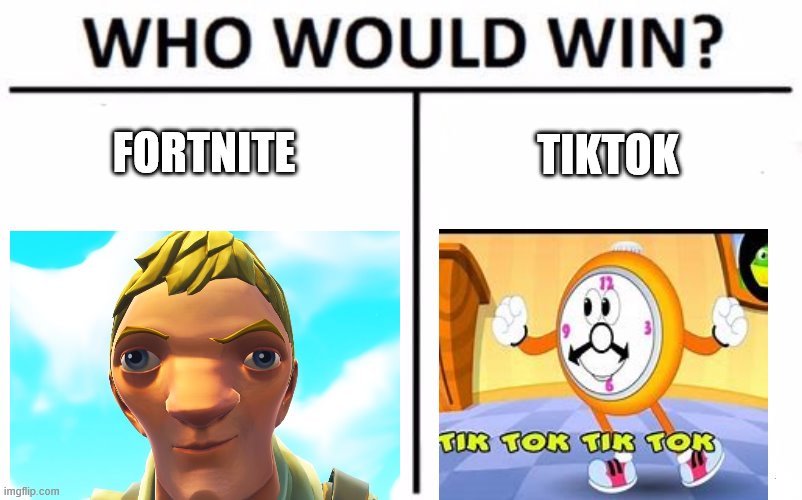 Who Would Win? Meme | FORTNITE; TIKTOK | image tagged in memes,who would win | made w/ Imgflip meme maker