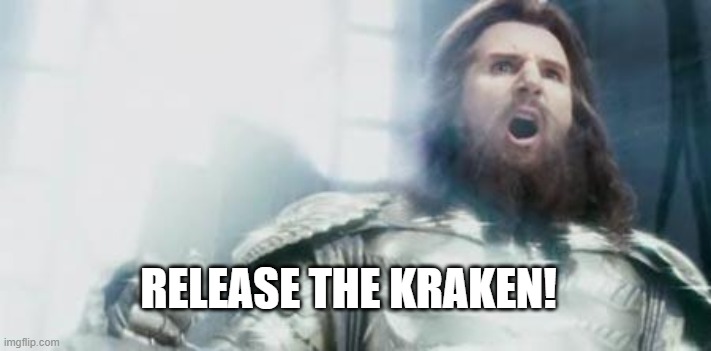 Kraken | RELEASE THE KRAKEN! | image tagged in kraken | made w/ Imgflip meme maker