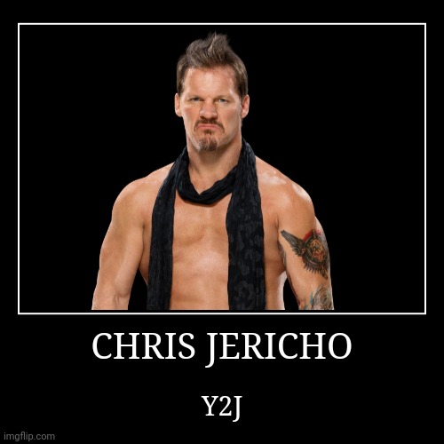 Chris Jericho | image tagged in demotivationals,wwe,chris jericho | made w/ Imgflip demotivational maker