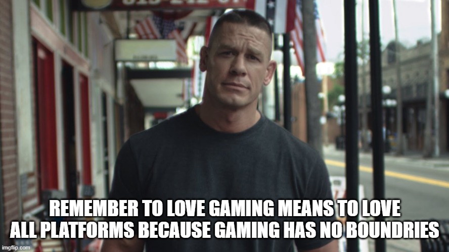 Console Wars | REMEMBER TO LOVE GAMING MEANS TO LOVE ALL PLATFORMS BECAUSE GAMING HAS NO BOUNDRIES | image tagged in gaming,console wars,videogames | made w/ Imgflip meme maker