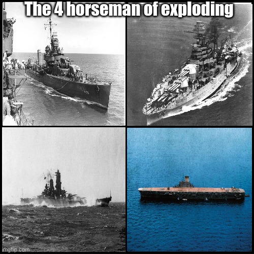World War 2 memes #1 | The 4 horseman of exploding | image tagged in blank drake format,world war 2,ww2,ships,four horsemen | made w/ Imgflip meme maker