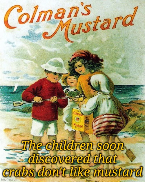 Crabs don't like mustard | The children soon discovered that crabs don't like mustard | image tagged in crabs,mustard,advertisement,vintage | made w/ Imgflip meme maker