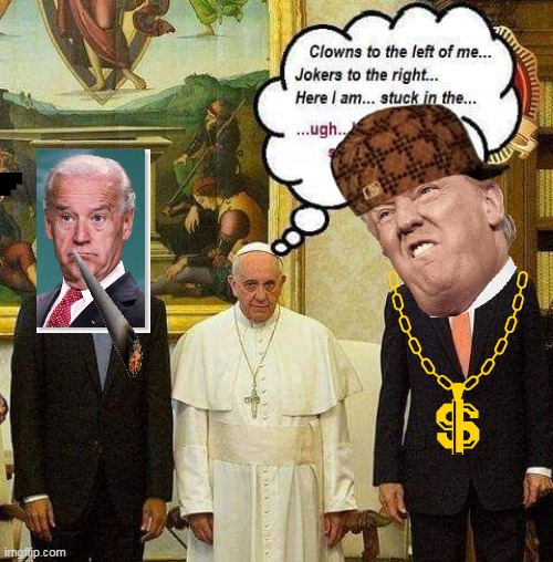 Jokers, Pope | image tagged in jokers to the left of me and clowns to the right,pope francis | made w/ Imgflip meme maker