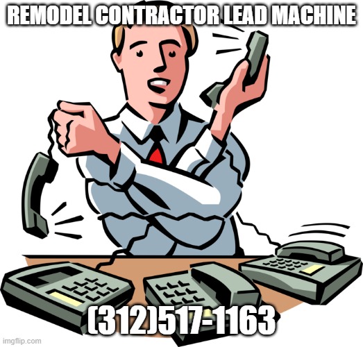 Remodel Contractors | REMODEL CONTRACTOR LEAD MACHINE; (312)517-1163 | image tagged in trump bill signing | made w/ Imgflip meme maker