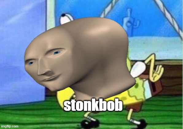 stonkbob | stonkbob | image tagged in memes,meme man,funny,spongebob | made w/ Imgflip meme maker