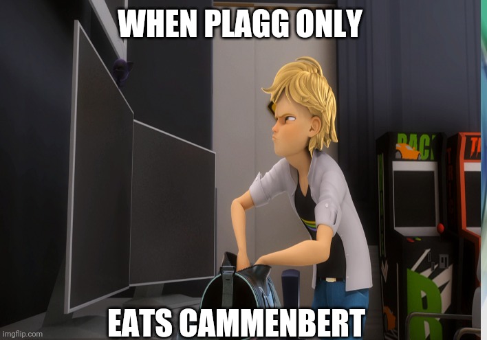 WHEN PLAGG ONLY; EATS CAMMENBERT | image tagged in memes | made w/ Imgflip meme maker