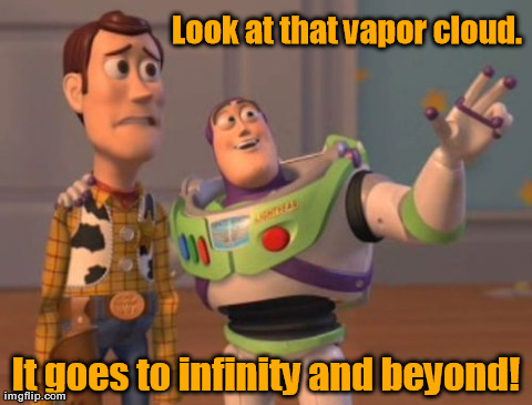 X, X Everywhere Meme | Look at that vapor cloud. It goes to infinity and beyond! | image tagged in memes,x x everywhere | made w/ Imgflip meme maker