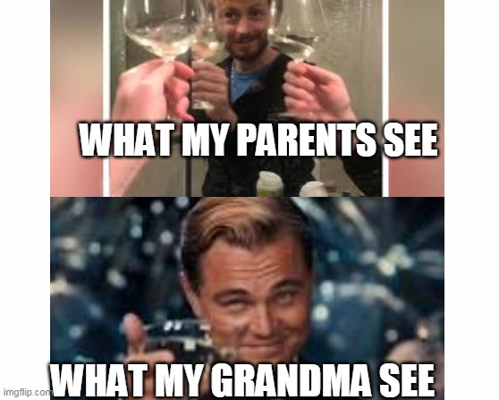 I think my Grandma has a crush on me | WHAT MY PARENTS SEE; WHAT MY GRANDMA SEE | image tagged in imgflip | made w/ Imgflip meme maker