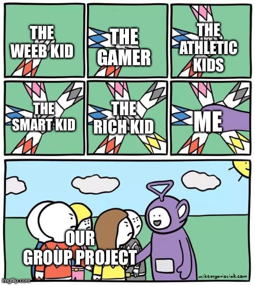 School Irl | THE GAMER; THE ATHLETIC KIDS; THE WEEB KID; THE RICH KID; ME; THE SMART KID; OUR GROUP PROJECT | image tagged in power ranger teletubbies | made w/ Imgflip meme maker