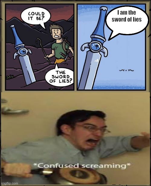 that's the sword of lies | I am the sword of lies | image tagged in sword of lies | made w/ Imgflip meme maker