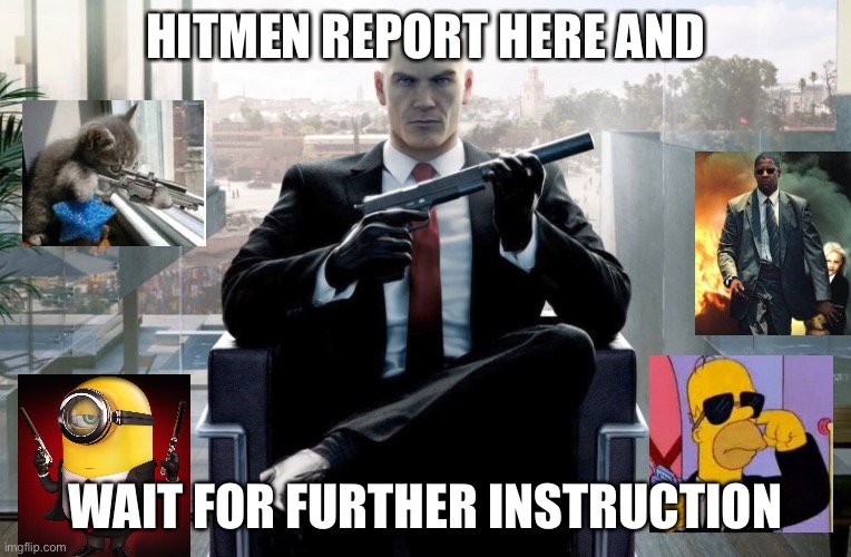 Copy and paste this link, and I won’t leave u hangin like boot camp: https://imgflip.com/m/Hitman_Recruiting | HITMEN REPORT HERE AND; WAIT FOR FURTHER INSTRUCTION | image tagged in hitman | made w/ Imgflip meme maker