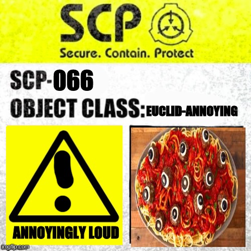 scp 066 confirmed | EUCLID-ANNOYING; 066; ANNOYINGLY LOUD | image tagged in scp euclid label template foundation tale's | made w/ Imgflip meme maker