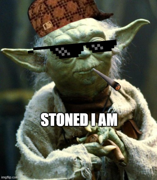Stoned Yoda | STONED I AM | image tagged in memes,star wars yoda | made w/ Imgflip meme maker