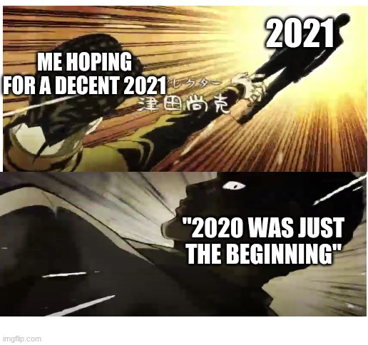 "hope you like hell" | 2021; ME HOPING FOR A DECENT 2021; "2020 WAS JUST THE BEGINNING" | image tagged in 2020,funny,memes | made w/ Imgflip meme maker