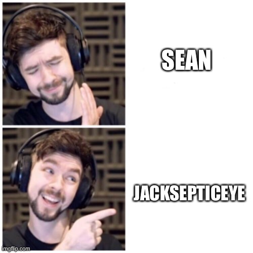 Sean? Who’s that? | SEAN; JACKSEPTICEYE | image tagged in jacksepticeye drake | made w/ Imgflip meme maker