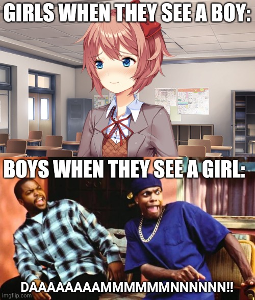 Please don't attack me for this! It was just a joke! |  GIRLS WHEN THEY SEE A BOY:; BOYS WHEN THEY SEE A GIRL:; DAAAAAAAAMMMMMMNNNNNN!! | image tagged in ice cube damn,blushing sayori,memes,school,boys vs girls | made w/ Imgflip meme maker