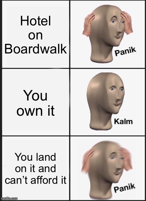 Panik Kalm Panik | Hotel on Boardwalk; You own it; You land on it and can’t afford it | image tagged in memes,panik kalm panik | made w/ Imgflip meme maker