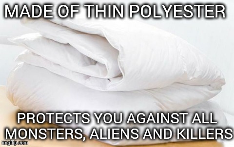 MADE OF THIN POLYESTER  PROTECTS YOU AGAINST ALL MONSTERS, ALIENS AND KILLERS | image tagged in monsters,funny | made w/ Imgflip meme maker