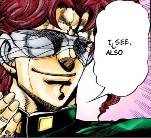 Blind Kakyoin 2 | ALSO | image tagged in blind kakyoin 2 | made w/ Imgflip meme maker