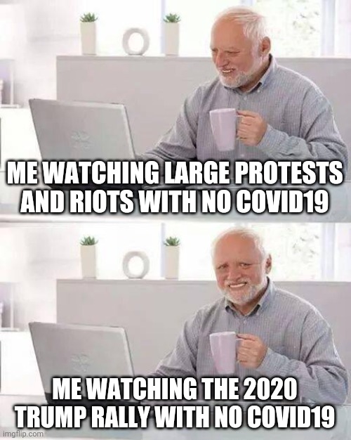Media lies at both ends | ME WATCHING LARGE PROTESTS AND RIOTS WITH NO COVID19; ME WATCHING THE 2020 TRUMP RALLY WITH NO COVID19 | image tagged in covid-19,trump,rally,2020,tulsa,blm | made w/ Imgflip meme maker