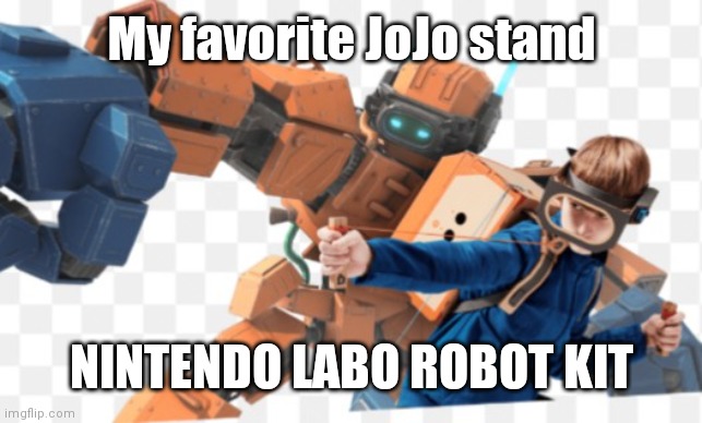 My favorite JoJo stand; NINTENDO LABO ROBOT KIT | image tagged in anime | made w/ Imgflip meme maker